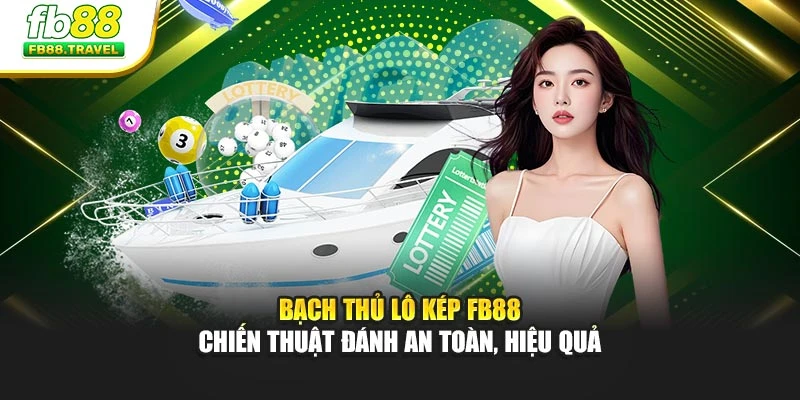 Bạch Thủ Lô Kép FB88 – Chiến Thuật Đánh An Toàn, Hiệu Quả