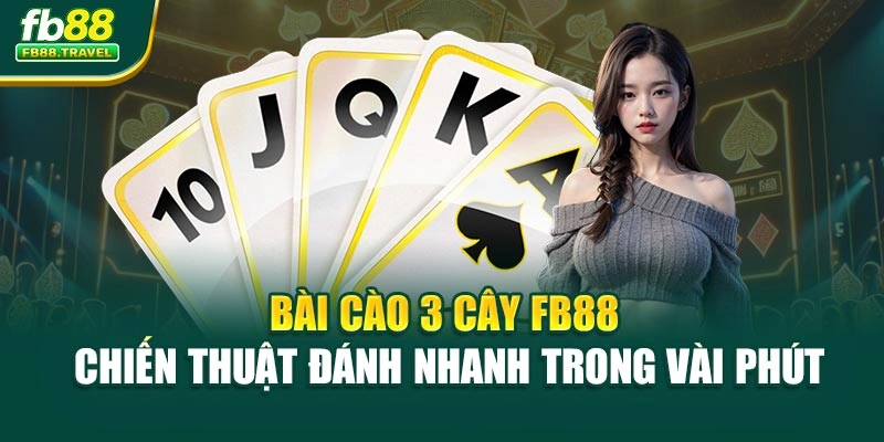 Bài Cào 3 Cây FB88 – Chiến Thuật Đánh Nhanh Trong Vài Phút
