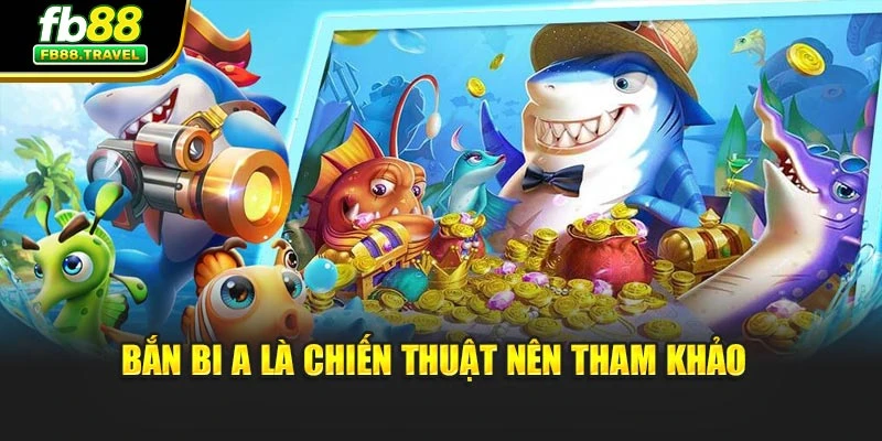 Bắn Bi A là chiến thuật nên tham khảo