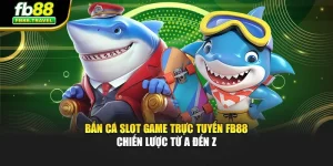 Bắn Cá Slot Game Trực Tuyến Fb88 - Chiến Lược Từ A Đến Z
