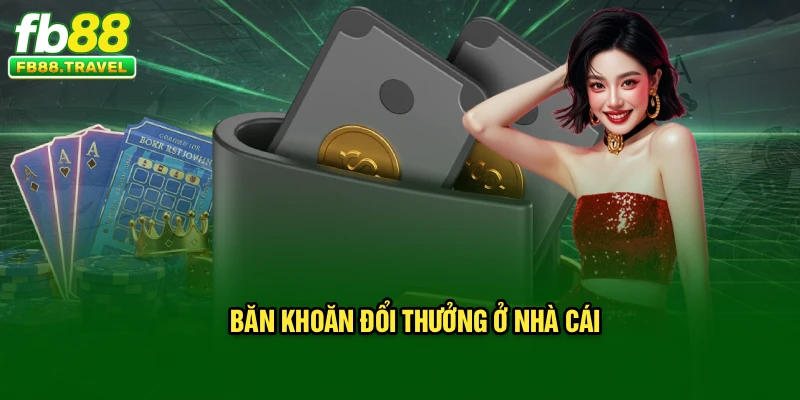 Băn khoăn đổi thưởng ở nhà cái
