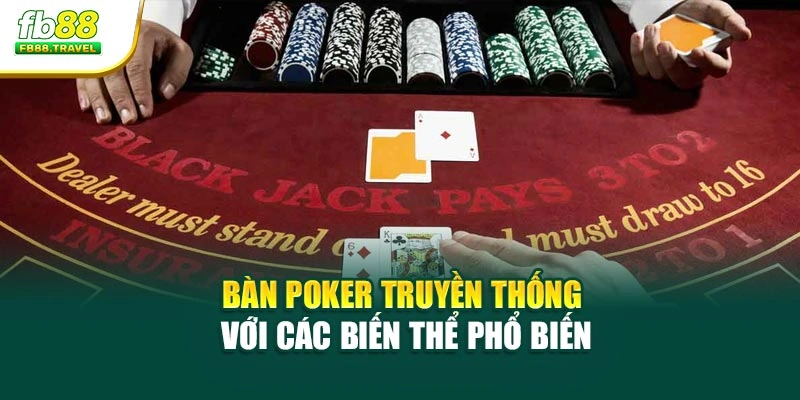 Bàn poker truyền thống với các biến thể phổ biến
