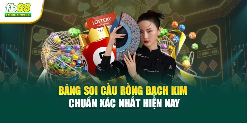 Bảng soi cầu rồng bạch kim chuẩn xác nhất hiện nay
