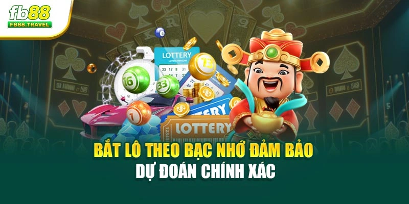 Bắt lô theo bạc nhớ đảm bảo dự đoán chính xác