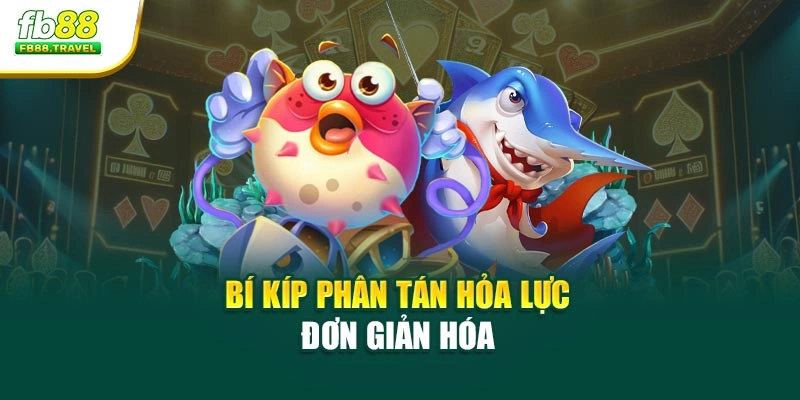 Bí kíp phân tán hỏa lực đơn giản hóa
