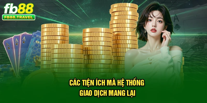 Các tiện ích mà hệ thống giao dịch mang lại