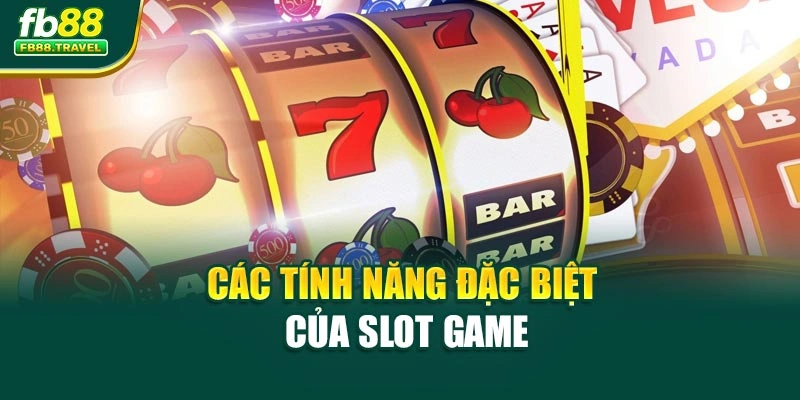 Các tính năng đặc biệt của slot game