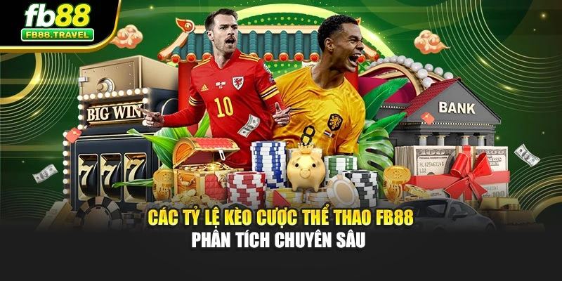 Các Tỷ Lệ Kèo Cược Thể Thao Fb88 - Phân Tích Chuyên Sâu