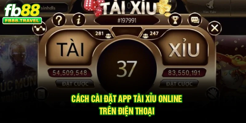 Cách cài đặt app tài xỉu online trên điện thoại 
