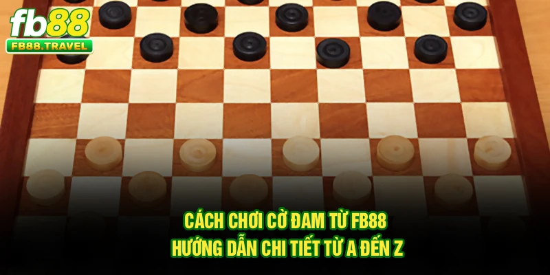 Cách Chơi Cờ Đam Từ FB88 – Hướng Dẫn Chi Tiết Từ A Đến Z