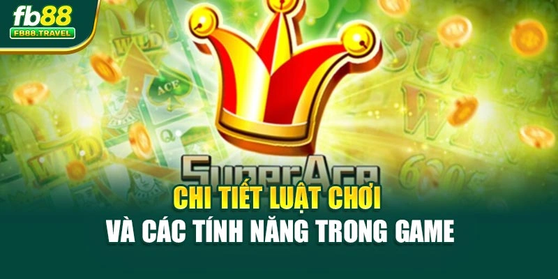 Chi tiết luật chơi và các tính năng trong game
