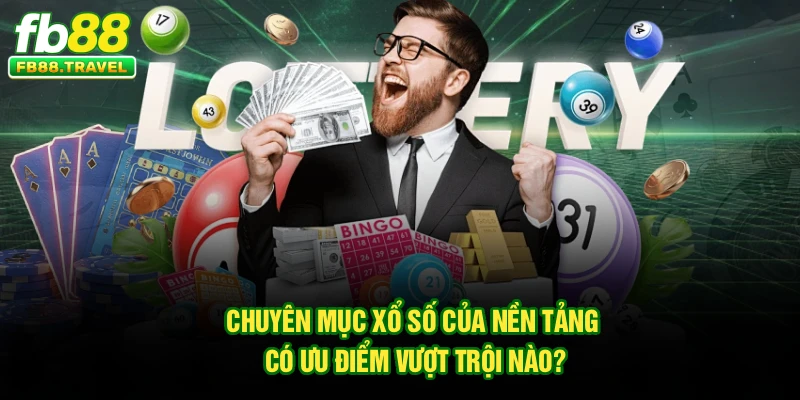 Chuyên mục xổ số của nền tảng có ưu điểm vượt trội nào?