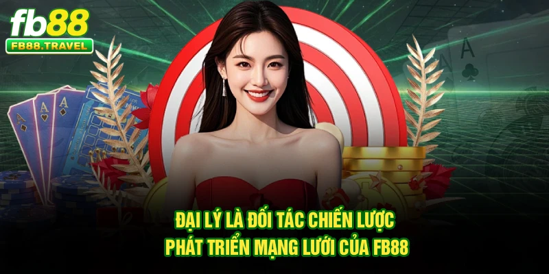 Đại lý là đối tác chiến lược, phát triển mạng lưới của Fb88