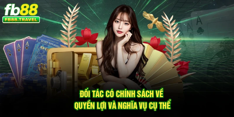 Đối tác có chính sách về quyền lợi và nghĩa vụ cụ thể