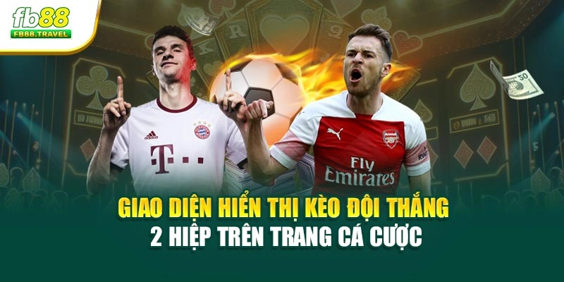 Giao diện hiển thị kèo đội thắng 2 hiệp trên trang cá cược