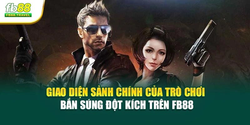 Giao diện sảnh chính của trò chơi bắn súng đột kích trên Fb88