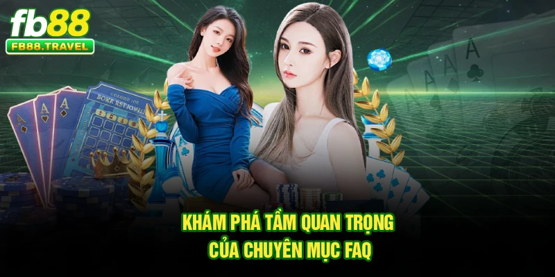 Khám phá tầm quan trọng của chuyên mục FAQ