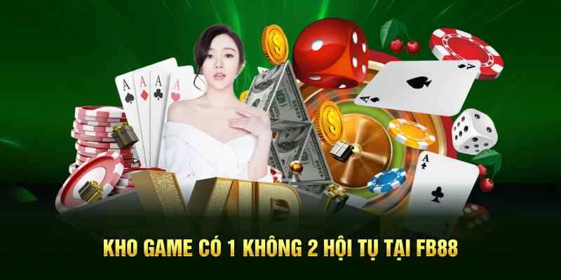 Kho game có 1 không 2 hội tụ tại FB88 Kho game có 1 không 2 hội tụ tại FB88