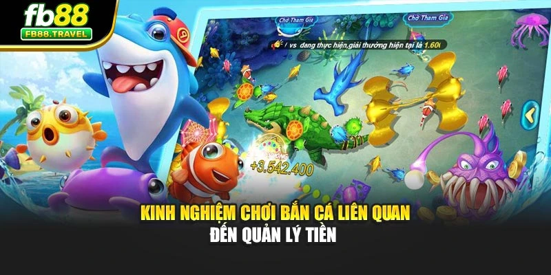 Kinh nghiệm chơi bắn cá liên quan đến quản lý tiền