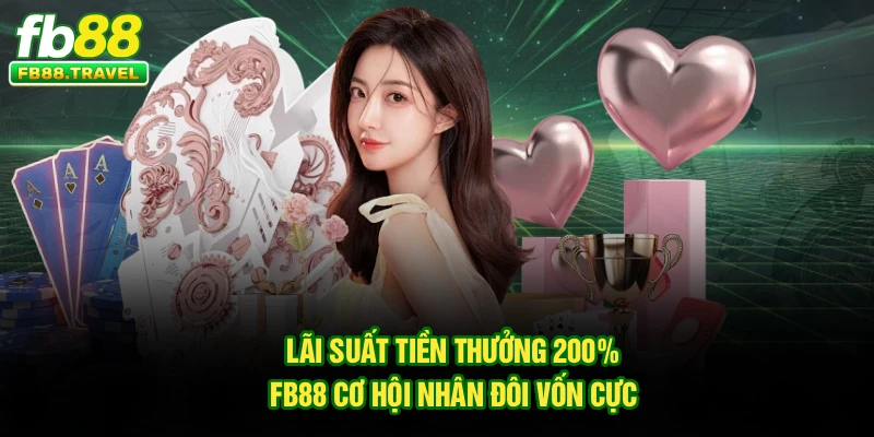 Lãi Suất Tiền Thưởng 200% FB88 – Cơ Hội Nhân Đôi Vốn Cực