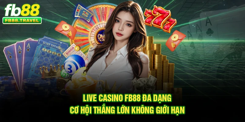 Live Casino FB88 Đa Dạng, Cơ Hội Thắng Lớn Không Giới Hạn