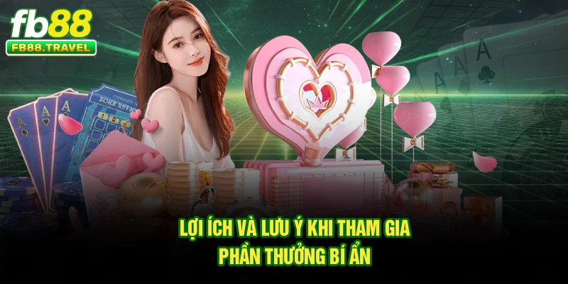 Lợi ích và lưu ý khi tham gia phần thưởng bí ẩn