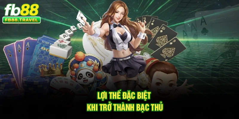 Lợi thế đặc biệt khi trở thành bạc thủ