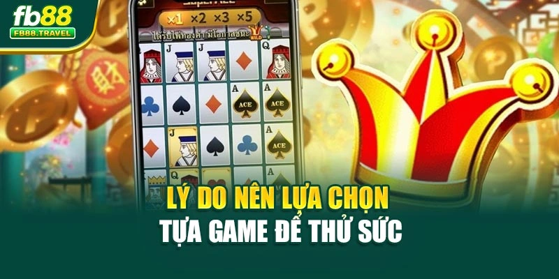 Lý do nên lựa chọn tựa game để thử sức
