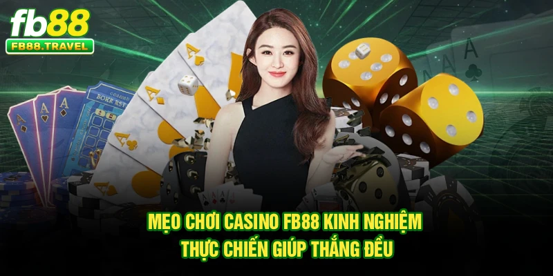 Mẹo Chơi Casino FB88 – Kinh Nghiệm Thực Chiến Giúp Thắng Đều
