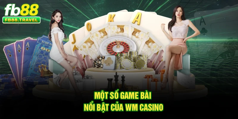 Một số game bài nổi bật của WM Casino