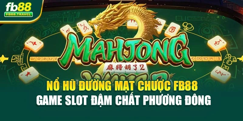 Nổ Hũ Đường Mạt Chược FB88 – Game Slot Đậm Chất Phương Đông