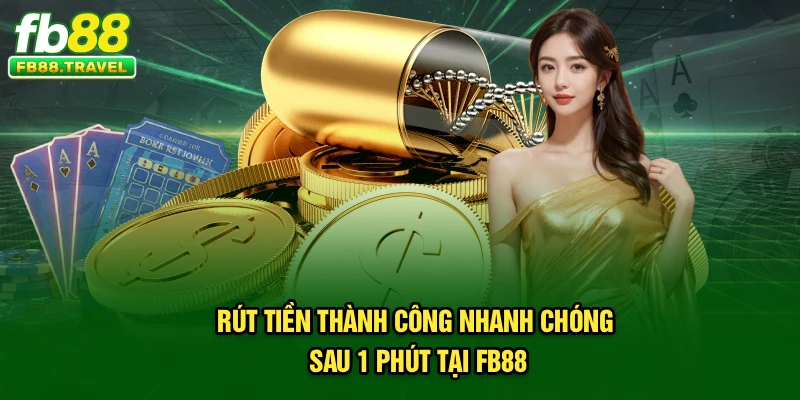 Rút Tiền - Thành Công Nhanh Chóng Sau 1 Phút Tại Fb88