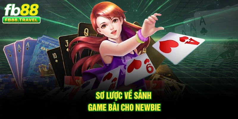 Sơ lược về sảnh game bài cho newbie