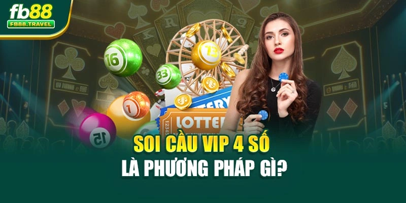 Soi cầu vip 4 số là phương pháp gì?