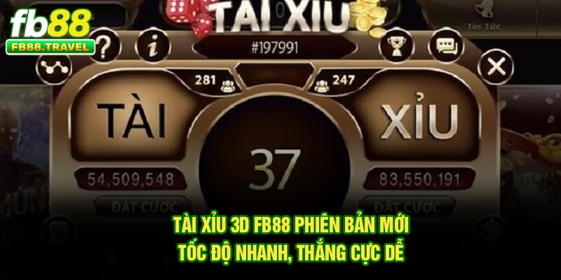 Tài Xỉu 3D FB88 – Phiên Bản Mới, Tốc Độ Nhanh, Thắng Cực Dễ