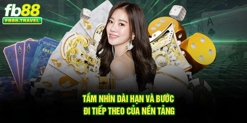 Tầm nhìn dài hạn và bước đi tiếp theo của nền tảng