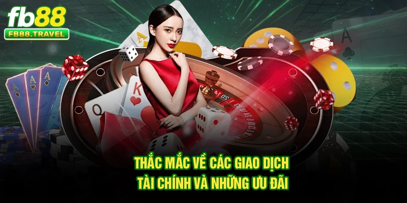 Thắc mắc về các giao dịch tài chính và những ưu đãi