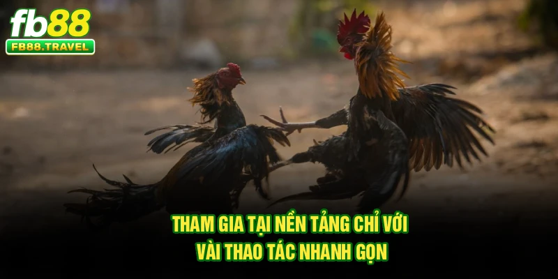 Tham gia tại nền tảng chỉ với vài thao tác nhanh gọn