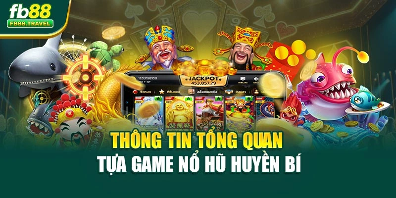 Thông tin tổng quan tựa game nổ hũ huyền bí