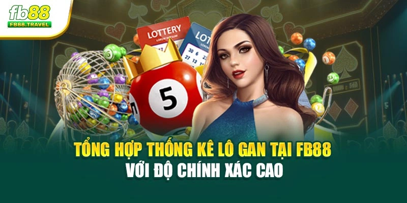 Tổng hợp thống kê lô gan tại Fb88 với độ chính xác cao
