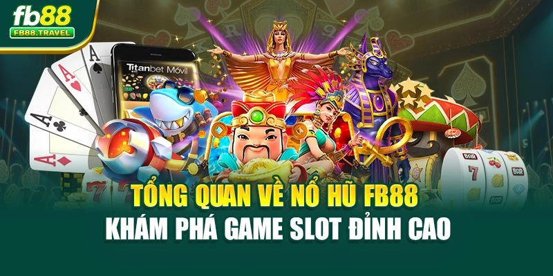 Tổng Quan Về Nổ Hũ FB88 – Khám Phá Game Slot Đỉnh Cao