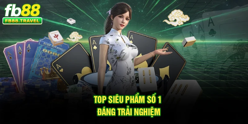Top siêu phẩm số 1 đáng trải nghiệm